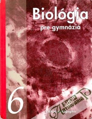 Biológia pre gymnázia 6. - Biológia človeka, evolúcia a vznik života na Zemi - Kolektív autorov