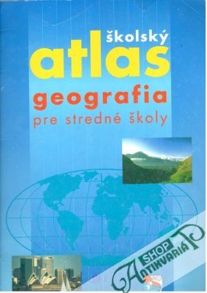 Školský atlas - geografia pre stredné školy - Kolektív autorov