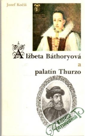 Obal knihy Alžbeta Báthoryová a palatín Thurzo