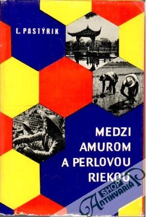 Medzi amurom a perlovou riekou - Pastýrik Ľudovít