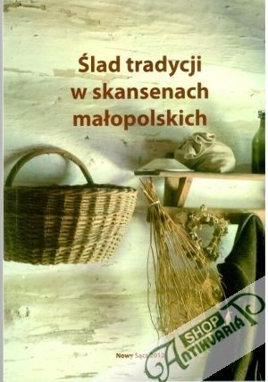 Obal knihy Slad tradycji w skansenach malopolskich