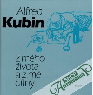 Z mého života a z mé dílny - Kubin Alfred