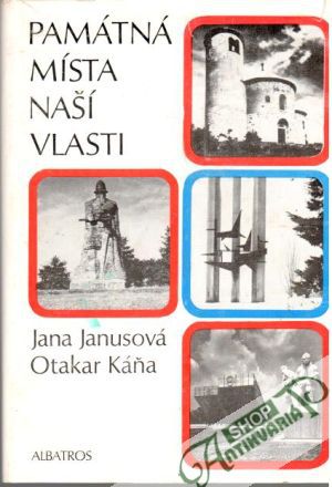 Památná místa naší vlasti - Janusová J., Káňa O.