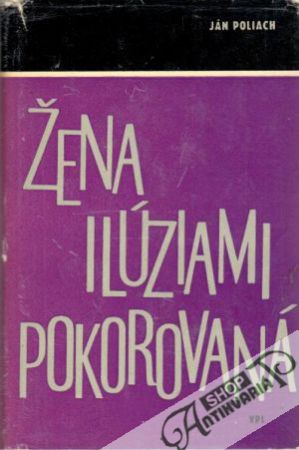 Žena ilúziami pokorovaná - Poliach Ján