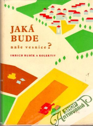 Jaká bude naše vesnice? - Rubík Imrich a kolektív