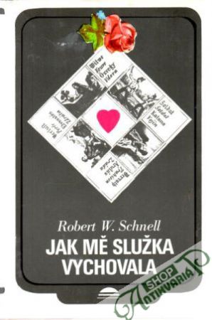Jak mě služka vychovala - Schnell Robert W.