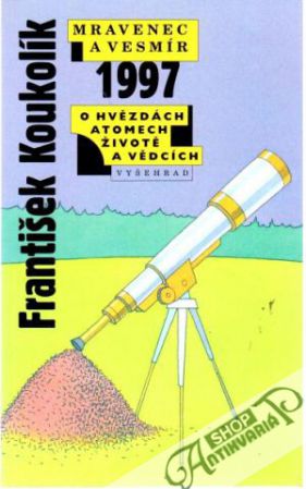 Mravenec a vesmír 1997 - Koukolík František