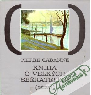 Kniha o velkých sběratelích - Cabanne Pierre