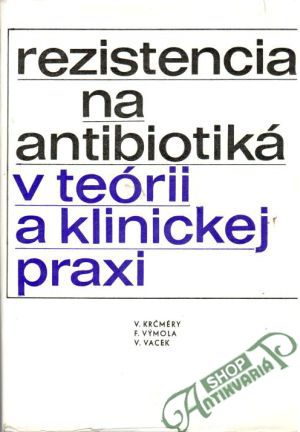 Obal knihy Rezistencia na antibiotiká v teórii a klinickej praxi