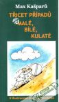 Kašparů Max - Třicet případů..., aneb malé, bílé, kulaté