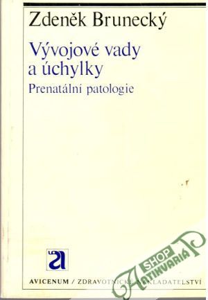 Vývojové vady a úchylky: Prenatální patologie - Brunecký Zdeněk