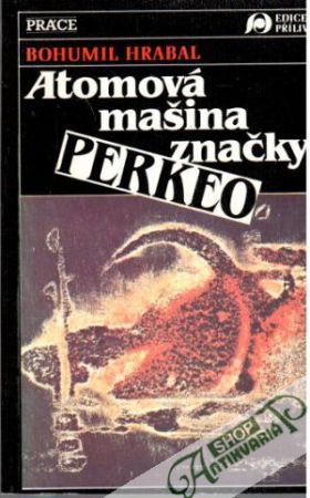 Atomová mašina značky Perkeo - Hrabal Bohumil