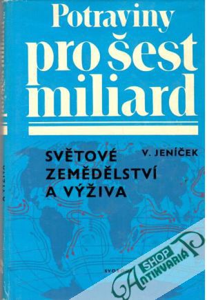 Obal knihy Potraviny pro šest miliard: Světové zemědělství a výživa