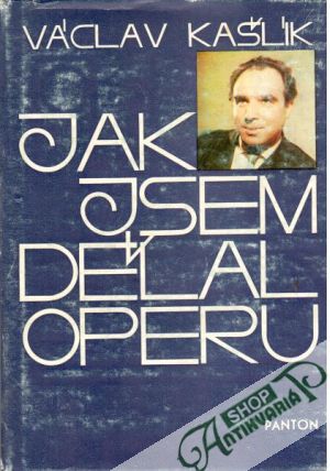 Jak jsem dělal operu - Kašlík Václav