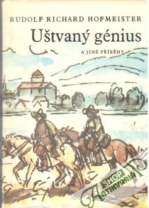 Uštvaný génius a jiné příběhy - Hofmeister Rudolf Richard