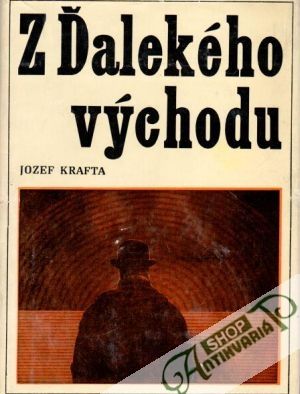 Z Ďalekého východu - Krafta Jozef