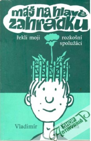 Obal knihy Máš na hlavě zahrádku, řekli moji rozkošní spolužáci