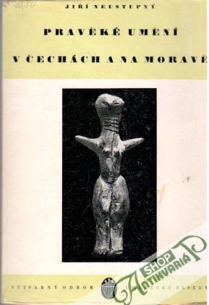 Pravěké umění v Čechách a na Moravě - Neustupný Jiří