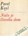 Koyš Pavel - Načo je človeku dom