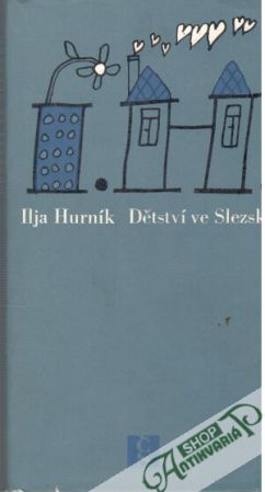 Dětství ve Slezsku - Hurník Ilja