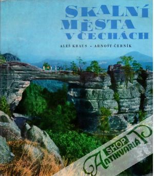 Skalní města v Čechách - Kraus Aleš, Černík Arnošt