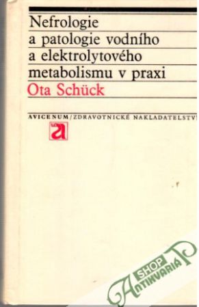 Nefrologie a patologie vodního a elektrolytového metabolismu v praxi - Schuck Ota