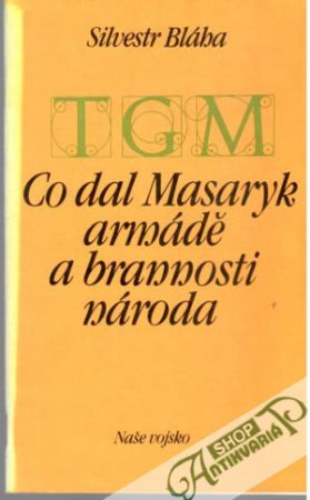 Co dal Masaryk armádě a brannosti národa - Bláha Silvestr