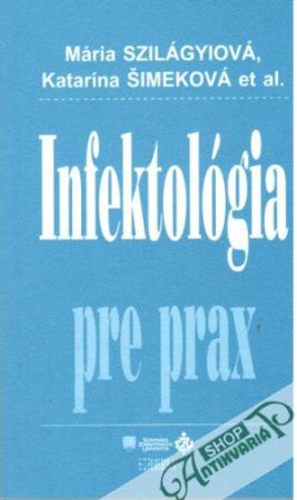 Infektológia pre prax - Szilágyiová Mária, Šimeková Katarína