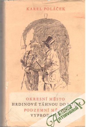 Obal knihy Okresní město, Hrdinové táhnou do boje, Podzemní město, Vyprodáno