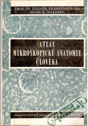 Atlas mikroskopické anatomie člověka - Frankenberger Zdeněk, Mazanec K.