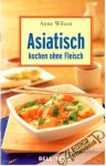 Wilson Anne - Asiatisch kochen ohne Fleisch