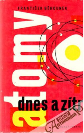 Atomy dnes a zítra - Běhounek František