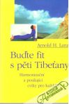 Lanz Arnold H. - Buďte fit s pěti Tibeťany