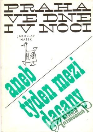 Praha ve dne i v noci aneb Týden mezi Dacany - Hašek Jaroslav