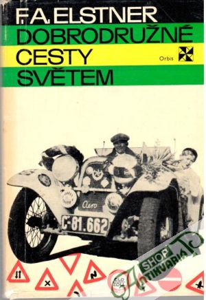 Dobrodružné cesty světem - Elstner F. A.