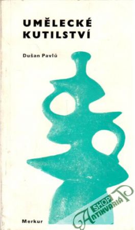 Umělecké kutilství - Pavlů Dušan