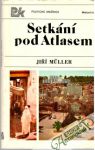 Müller Jiří - Setkání pod Atlasem