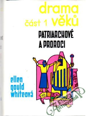 Drama věků - část 1 - Patriarchové a proroci - Whiteová Ellen Gould