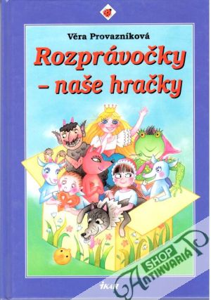 Rozprávočky - naše hračky - Provazníková Věra