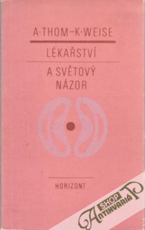 Lékařství a světový názor - Thom A., Weise K.