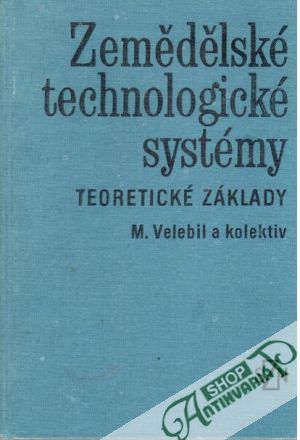 Zemědělské technologické systémy: Teoretické základy - Velebil M. a kolektív