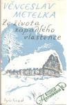 Metelka Věnceslav - Ze života zapadlého vlastence