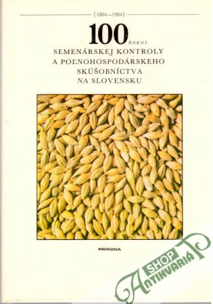 Obal knihy 100 rokov semenárskej kontroly a poľnohospodárskeho skúšobníctva na Slovensku