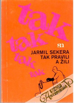 Tak pravili a žili - Sekera Jarmil