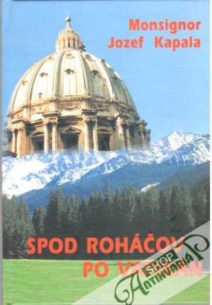 Spod Roháčov po Vatikán - Kapala Jozef Monsignor