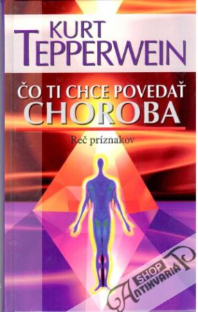 Čo ti chce povedať choroba - Tepperwein Kurt