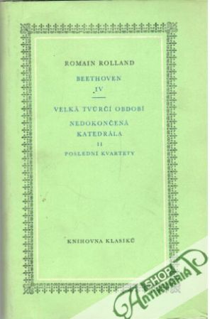 Beethoven IV., Velká tvůrčí období. Nedokončená katedrála II. Poslední kvartety - Rolland Romain