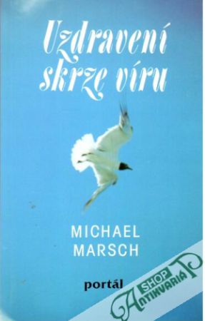 Uzdravení skrze víru - Marsch Michael