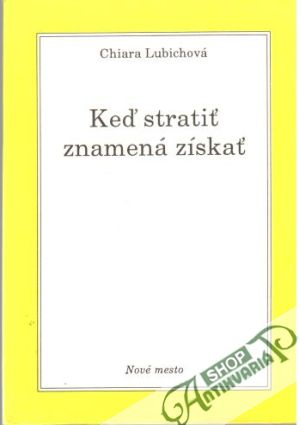 Keď stratiť znamená získať - Lubichová Chiara