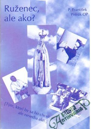 Ruženec, ale ako? - Pistrák František P.